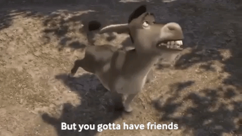 Donkey (from Shrek) signing "You gotta have friends"
