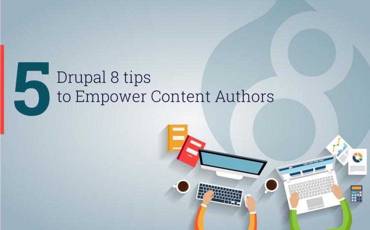 Five Drupal 8 Tips to Empower Content Authors